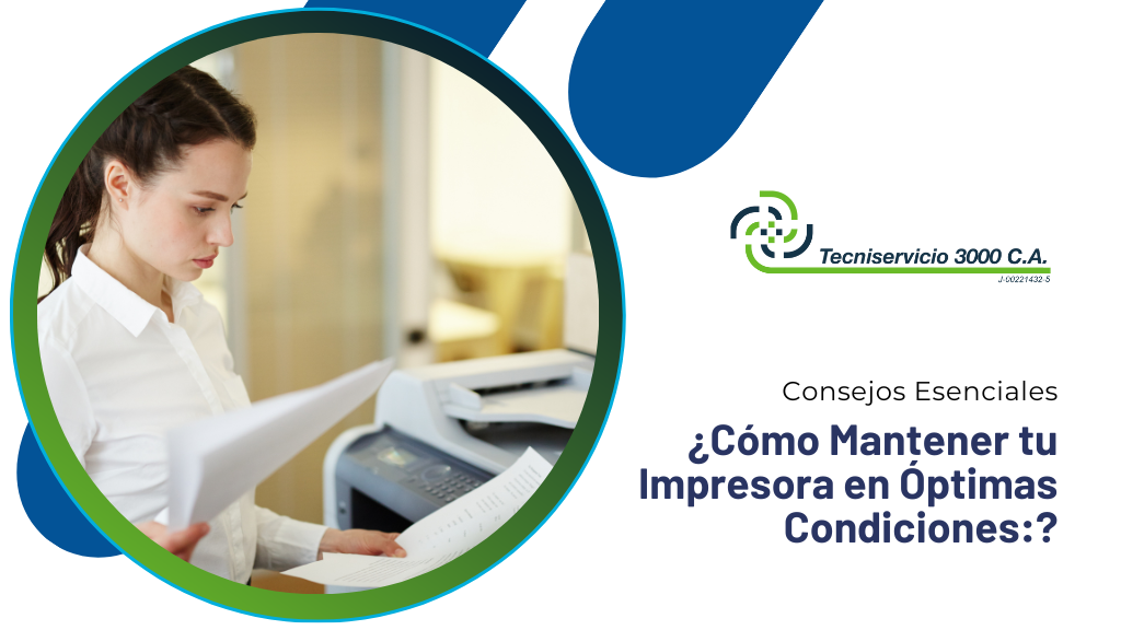 Cómo Mantener tu Impresora en Óptimas Condiciones: Consejos Esenciales